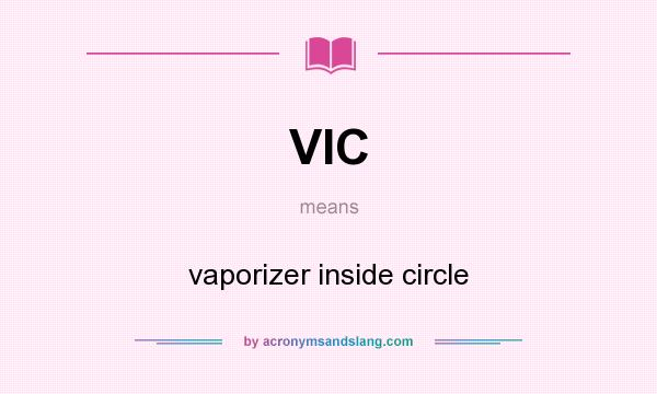 What does VIC mean? It stands for vaporizer inside circle
