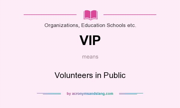 What does VIP mean? It stands for Volunteers in Public