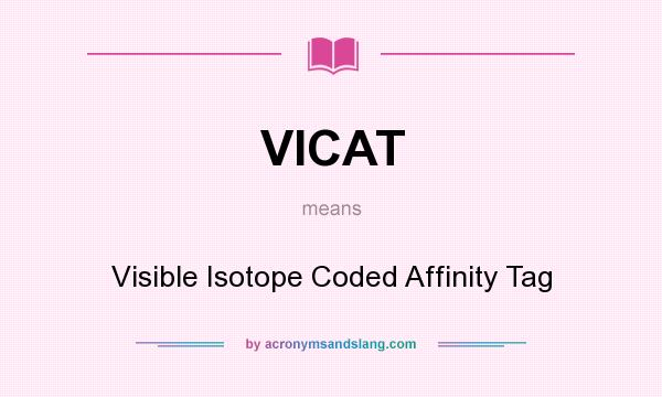 What does VICAT mean? It stands for Visible Isotope Coded Affinity Tag