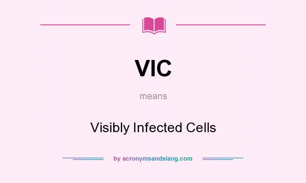 What does VIC mean? It stands for Visibly Infected Cells