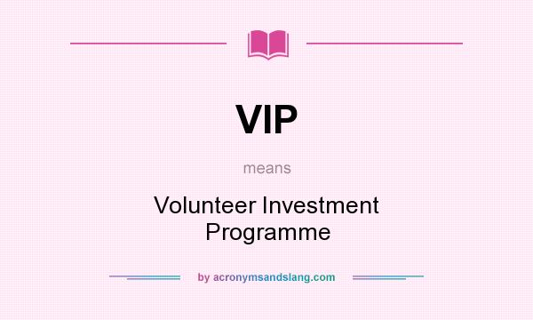 What does VIP mean? It stands for Volunteer Investment Programme