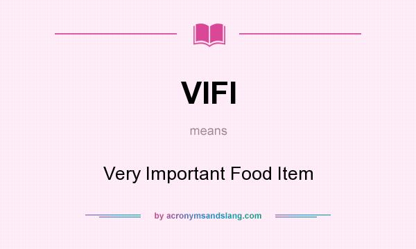 What does VIFI mean? It stands for Very Important Food Item