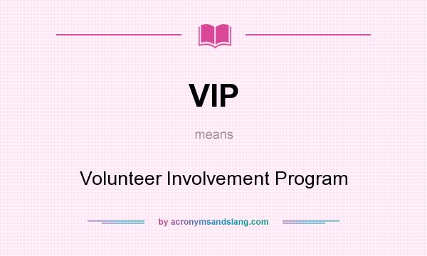 What does VIP mean? It stands for Volunteer Involvement Program