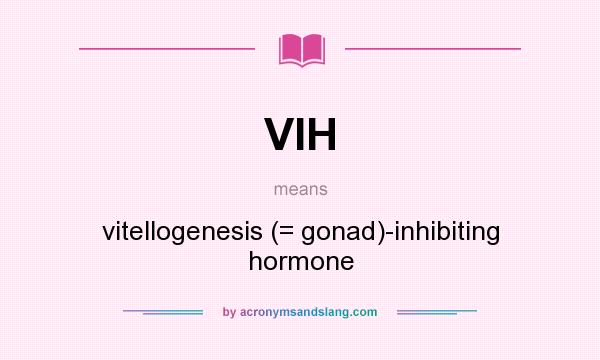 What does VIH mean? It stands for vitellogenesis (= gonad)-inhibiting hormone