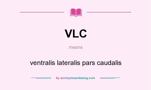 What does VLC mean? It stands for ventralis lateralis pars caudalis