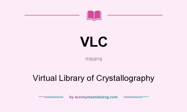 What does VLC mean? It stands for Virtual Library of Crystallography