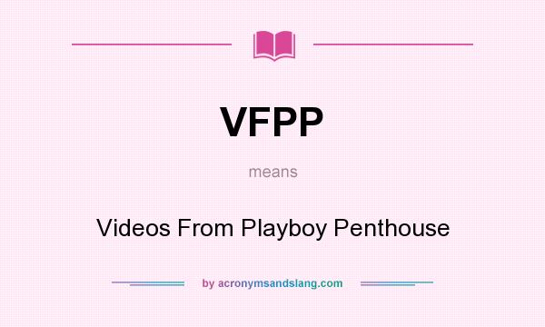 What does VFPP mean? It stands for Videos From Playboy Penthouse