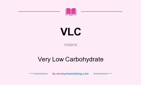 What does VLC mean? It stands for Very Low Carbohydrate