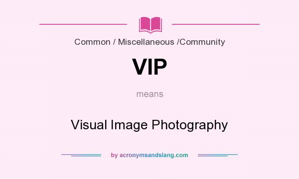 What does VIP mean? It stands for Visual Image Photography
