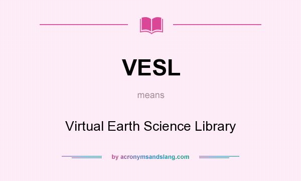 What does VESL mean? It stands for Virtual Earth Science Library