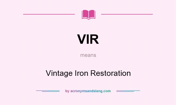 What does VIR mean? It stands for Vintage Iron Restoration