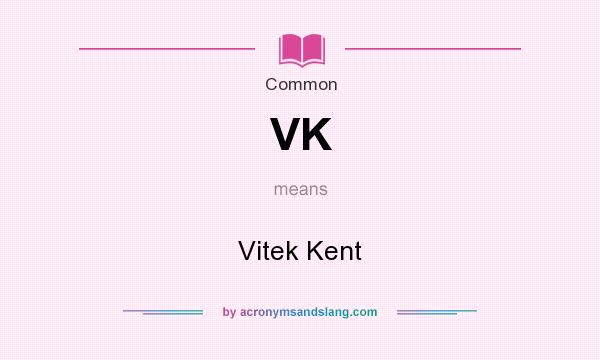 What does VK mean? It stands for Vitek Kent