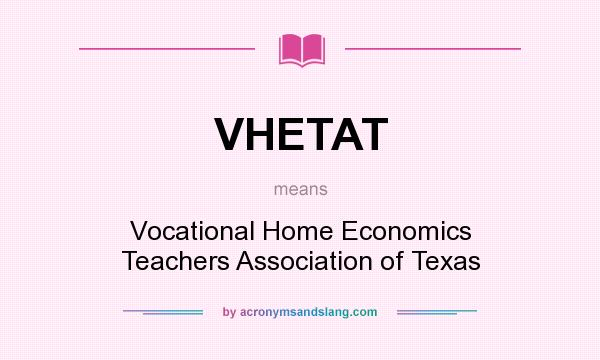 What does VHETAT mean? It stands for Vocational Home Economics Teachers Association of Texas