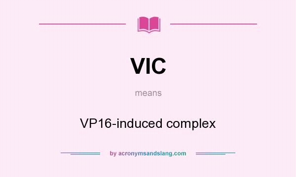 What does VIC mean? It stands for VP16-induced complex