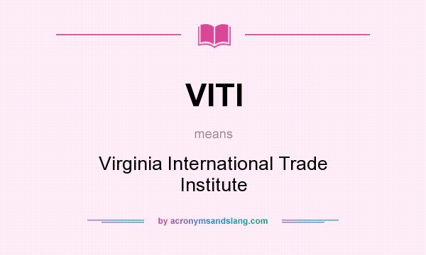 What does VITI mean? It stands for Virginia International Trade Institute