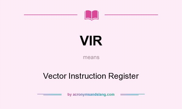 What does VIR mean? It stands for Vector Instruction Register