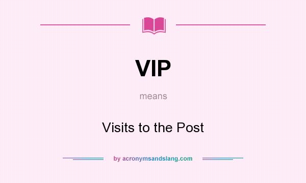 What does VIP mean? It stands for Visits to the Post