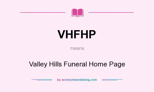 What does VHFHP mean? It stands for Valley Hills Funeral Home Page