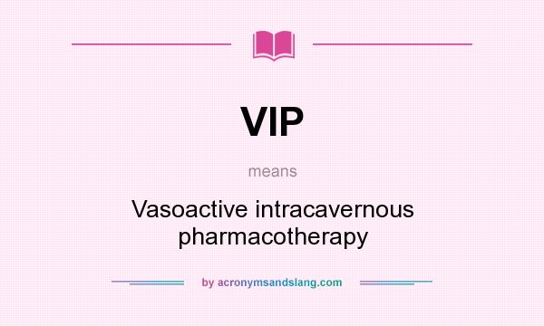 What does VIP mean? It stands for Vasoactive intracavernous pharmacotherapy