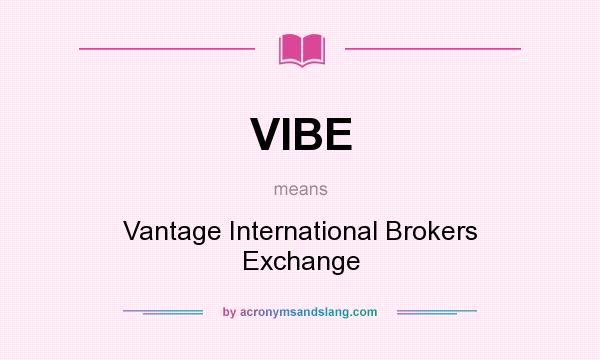 What does VIBE mean? It stands for Vantage International Brokers Exchange