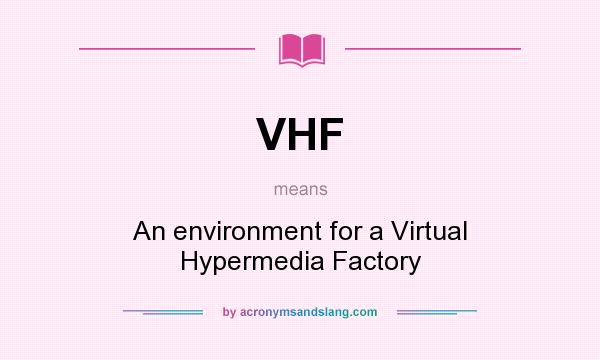 What does VHF mean? It stands for An environment for a Virtual Hypermedia Factory