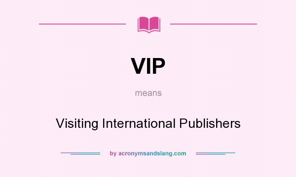 What does VIP mean? It stands for Visiting International Publishers