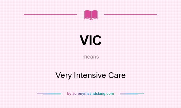 What does VIC mean? It stands for Very Intensive Care