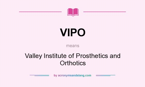 What does VIPO mean? It stands for Valley Institute of Prosthetics and Orthotics
