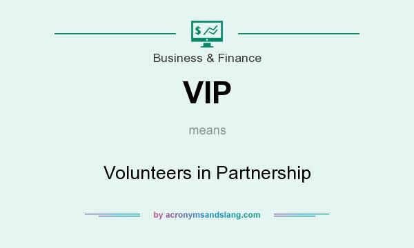 What does VIP mean? It stands for Volunteers in Partnership