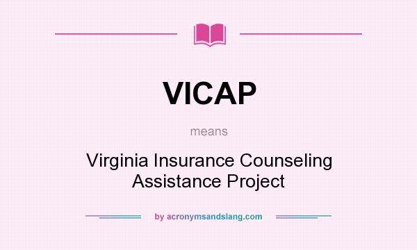 What does VICAP mean? It stands for Virginia Insurance Counseling Assistance Project