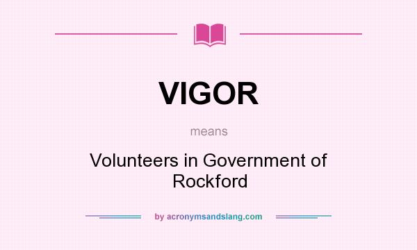 What does VIGOR mean? It stands for Volunteers in Government of Rockford