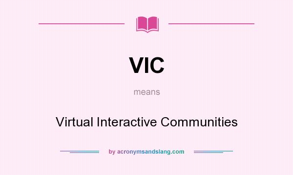 What does VIC mean? It stands for Virtual Interactive Communities