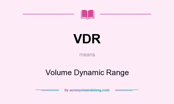 What does VDR mean? It stands for Volume Dynamic Range
