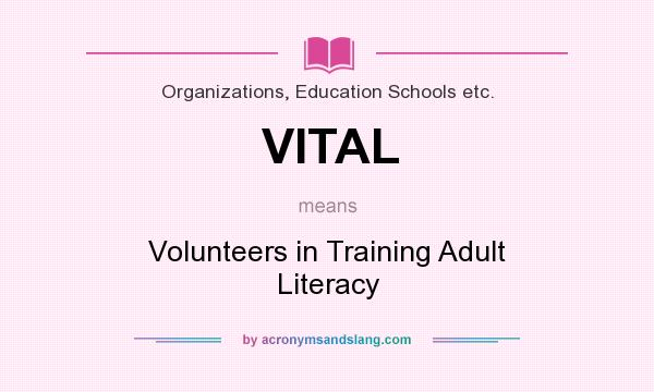 What does VITAL mean? It stands for Volunteers in Training Adult Literacy