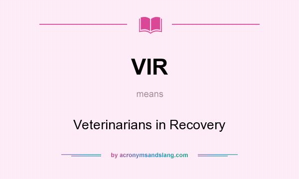 What does VIR mean? It stands for Veterinarians in Recovery