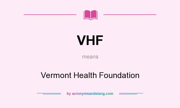 What does VHF mean? It stands for Vermont Health Foundation