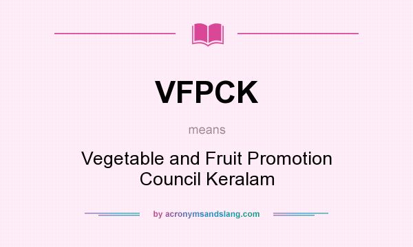 What does VFPCK mean? It stands for Vegetable and Fruit Promotion Council Keralam