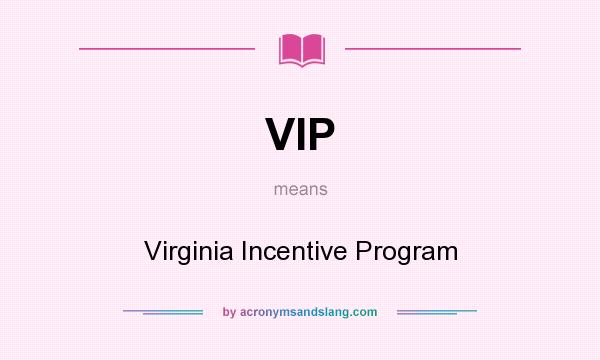 What does VIP mean? It stands for Virginia Incentive Program