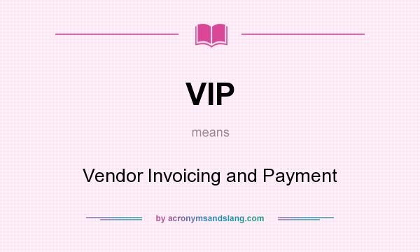 What does VIP mean? It stands for Vendor Invoicing and Payment