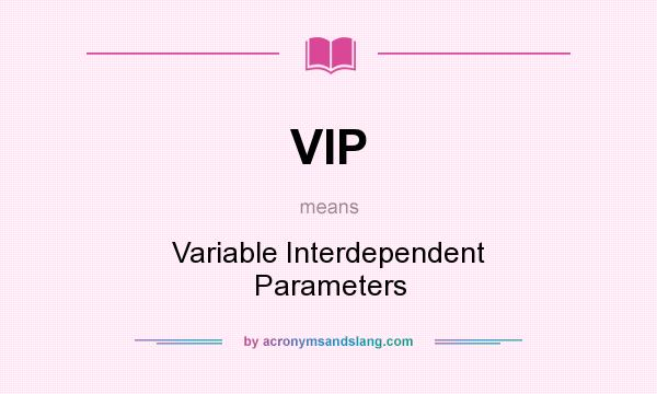 What does VIP mean? It stands for Variable Interdependent Parameters