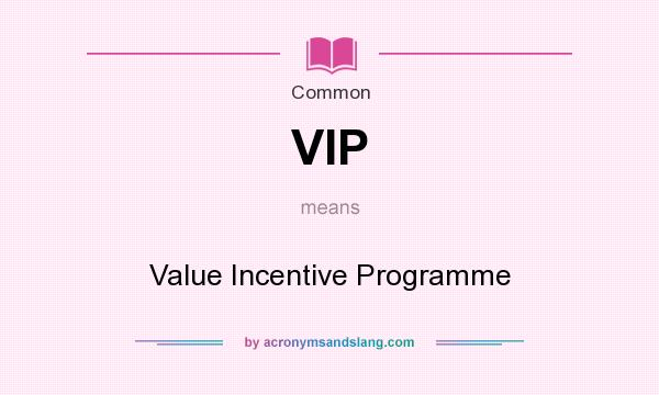 What does VIP mean? It stands for Value Incentive Programme