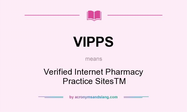 What does VIPPS mean? It stands for Verified Internet Pharmacy Practice SitesTM