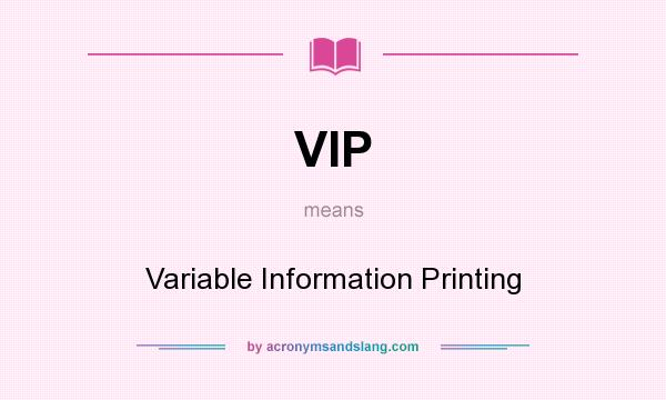 What does VIP mean? It stands for Variable Information Printing