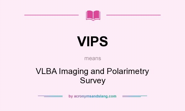 What does VIPS mean? It stands for VLBA Imaging and Polarimetry Survey
