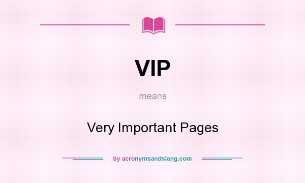 What does VIP mean? It stands for Very Important Pages