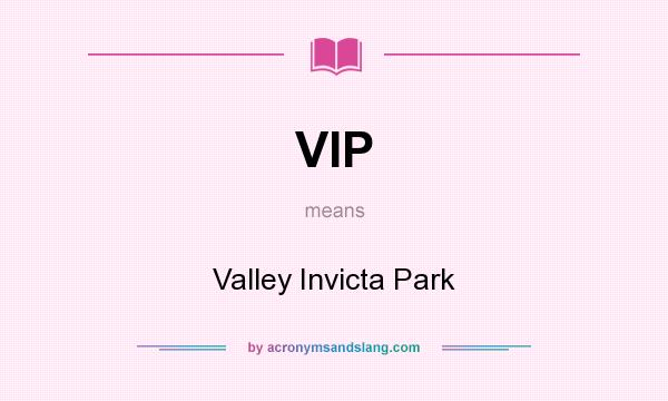 What does VIP mean? It stands for Valley Invicta Park