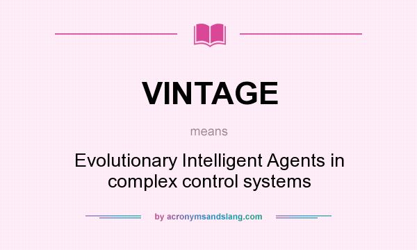 What does VINTAGE mean? It stands for Evolutionary Intelligent Agents in complex control systems