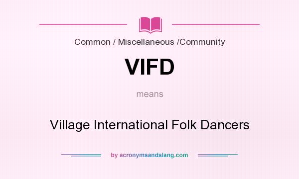 What does VIFD mean? It stands for Village International Folk Dancers
