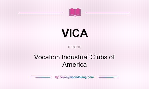 What does VICA mean? It stands for Vocation Industrial Clubs of America