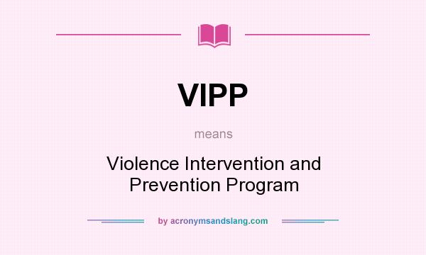 What does VIPP mean? It stands for Violence Intervention and Prevention Program